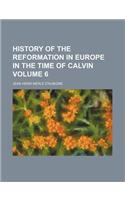 History of the Reformation in Europe in the Time of Calvin Volume 6