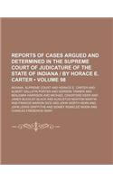 Reports of Cases Argued and Determined in the Supreme Court of Judicature of the State of Indiana - By Horace E. Carter (Volume 98)
