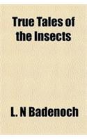 True Tales of the Insects
