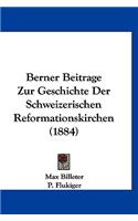 Berner Beitrage Zur Geschichte Der Schweizerischen Reformationskirchen (1884)
