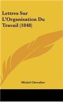 Lettres Sur L'Organisation Du Travail (1848)