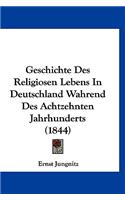Geschichte Des Religiosen Lebens in Deutschland Wahrend Des Achtzehnten Jahrhunderts (1844)