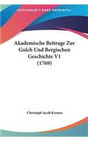 Akademische Beitrage Zur Gulch Und Bergischen Geschichte V1 (1769)