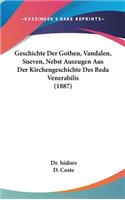 Geschichte Der Gothen, Vandalen, Sueven, Nebst Auszugen Aus Der Kirchengeschichte Des Beda Venerabilis (1887)