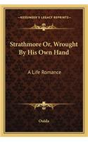Strathmore Or, Wrought By His Own Hand