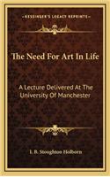 The Need for Art in Life: A Lecture Delivered at the University of Manchester