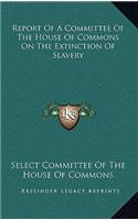 Report of a Committee of the House of Commons on the Extinction of Slavery