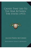 Causes That Led To The War Between The States (1915)