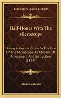 Half-Hours With The Microscope