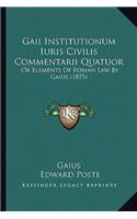 Gaii Institutionum Iuris Civilis Commentarii Quatuor