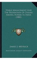 Stable Management And The Prevention Of Disease Among Horses In India (1882): (English)