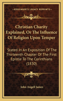 Christian Charity Explained, Or The Influence Of Religion Upon Temper