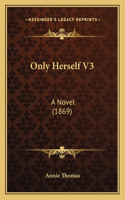Only Herself V3: A Novel (1869)(English)