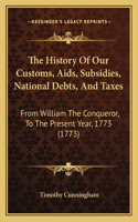 The History Of Our Customs, Aids, Subsidies, National Debts, And Taxes