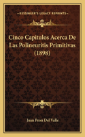 Cinco Capitulos Acerca De Las Polineuritis Primitivas (1898)