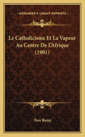 Catholicisme Et La Vapeur Au Centre De L'Afrique (1901)