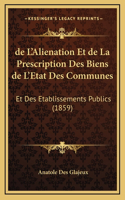 de L'Alienation Et de La Prescription Des Biens de L'Etat Des Communes: Et Des Etablissements Publics (1859)