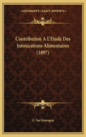 Contribution A L'Etude Des Intoxications Alimentaires (1897)