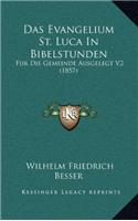 Das Evangelium St. Luca In Bibelstunden: Fur Die Gemeinde Ausgelegt V2 (1857)