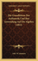 Die Grundlehren Der Arithmetik Und Ihre Anwendung Auf Die Algebra (1853): (German)