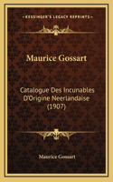 Maurice Gossart: Catalogue Des Incunables D'Origine Neerlandaise (1907)