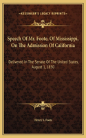 Speech Of Mr. Foote, Of Mississippi, On The Admission Of California