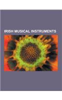 Irish Musical Instruments: Guitar, Fiddle, Harp, Tin Whistle, Banjo, Accordion, Concertina, Uilleann Pipes, Bones, Clarsach, Pastoral Pipes, Bodh