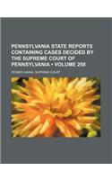 Pennsylvania State Reports Containing Cases Decided by the Supreme Court of Pennsylvania (Volume 258)