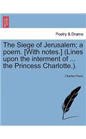 Siege of Jerusalem; A Poem. [With Notes.] (Lines Upon the Interment of ... the Princess Charlotte.).Book the First