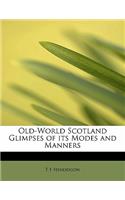 Old-World Scotland Glimpses of Its Modes and Manners