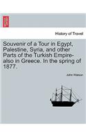 Souvenir of a Tour in Egypt, Palestine, Syria, and Other Parts of the Turkish Empire-Also in Greece. in the Spring of 1877.