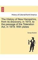 History of New Hampshire, from Its Discovery, in 1614, to the Passage of the Toleration ACT, in 1819. with Plates
