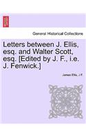 Letters Between J. Ellis, Esq. and Walter Scott, Esq. [edited by J. F., i.e. J. Fenwick.]