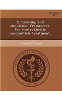 A Modeling and Simulation Framework for Electrokinetic Nanoparticle Treatment