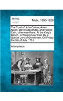 The Tryal of John Cather, Adam Nixon, David Allexander, and Patrick Cain, Otherwise Kane. at the King's Bench, in Westminster Hall, by a Special Jury of Gentlemen, on Friday the 5th of July, 1751