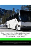 The Evolution of Buses Including Manufacturing, Special Uses, Technology, and More