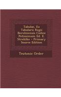 Tabulae, Ex Tabularii Regii Berolinensis Codice Potissimum Ed. E. Strehlke