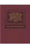The Date-Book of Remarkable & Memorable Events Connected with Nottingham and Its Neighbourhood, 1750-1879, from Authentic Records