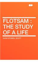Flotsam: The Study of a Life