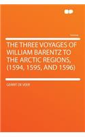The Three Voyages of William Barentz to the Arctic Regions, (1594, 1595, and 1596)