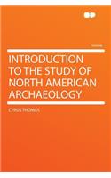 Introduction to the Study of North American Archaeology: (English)