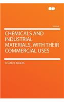 Chemicals and Industrial Materials, with Their Commercial Uses