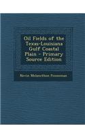 Oil Fields of the Texas-Louisiana Gulf Coastal Plain - Primary Source Edition