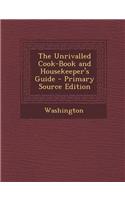 The Unrivalled Cook-Book and Housekeeper's Guide - Primary Source Edition