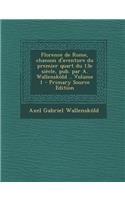 Florence de Rome, Chanson D'Aventure Du Premier Quart Du 13e Siecle, Pub. Par A. Wallenskold .. Volume 1 - Primary Source Edition