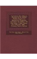 Cartulaires Des Abbayes D'Aniane Et de Gellone Publies D'Apres Les Manuscrits Originaux