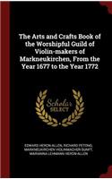 The Arts and Crafts Book of the Worshipful Guild of Violin-Makers of Markneukirchen, from the Year 1677 to the Year 1772