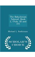 The Babylonian Talmud, Book 2, (Vols. III and IV) - Scholar's Choice Edition