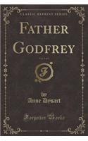 Father Godfrey, Vol. 3 of 3 (Classic Reprint)