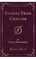 Stories from Chaucer (Classic Reprint)